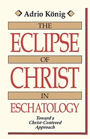 Cover of The Eclipse of Christ in Eschatology by Adrio König.
