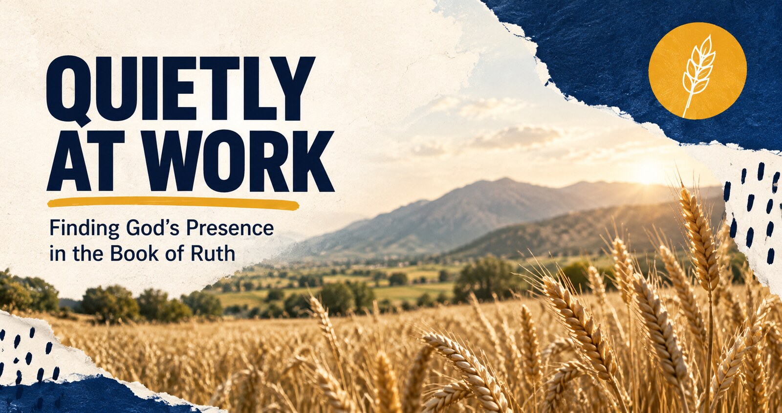 Cover of Quietly at Work: the title in deep navy over a barley field at sunrise, above the line Finding God's Presence in the Book of Ruth.
